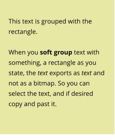 This text is grouped with the rectangle.  When you soft group text with something, a rectangle as you state, the text exports as text and not as a bitmap. So you can select the text, and if desired copy and past it.